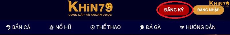 Truy cập Khin79 và chọn “Đăng ký” để tạo tài khoản